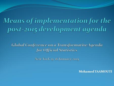 Means of implementation for the post-2015 development agenda Global Conference on a Transformative Agenda for Official Statistics.