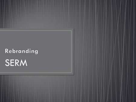 SERM. Define the concept of rebranding Identify reasons why companies would rebrand Identify the effects of rebranding on emotional associations and loyalty.