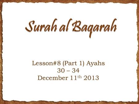 Lesson#8 (Part 1) Ayahs 30 – 34 December 11 th 2013.