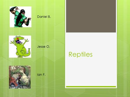 Daniel B. Reptiles Jesse O. Ian F..