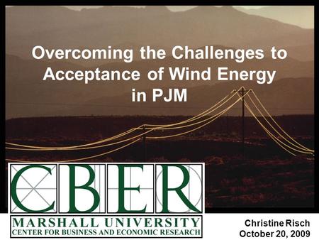 October 20, 2009 Overcoming the Challenges to Acceptance of Wind Energy in PJM Christine Risch October 20, 2009.