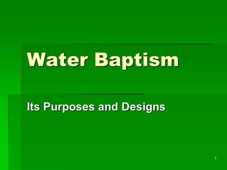 1 Water Baptism Its Purposes and Designs. 2 Design of Water Baptism Regarding Sin & Salvation  For remission of sins, Acts 2:38 (Mk. 16:16)  Release.