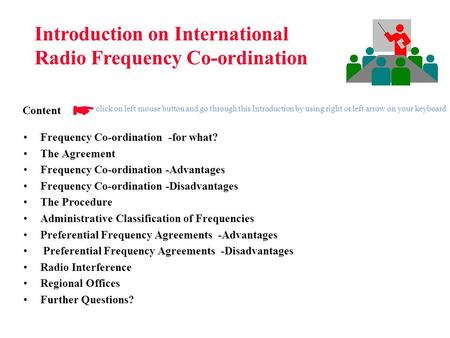Frequency Co-ordination -for what? The Agreement Frequency Co-ordination -Advantages Frequency Co-ordination -Disadvantages The Procedure Administrative.