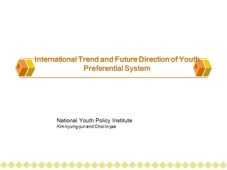 International Trend and Future Direction of Youth Preferential System National Youth Policy Institute Kim kyung-jun and Choi In-jae.
