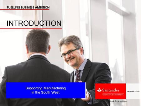 Supporting Manufacturing in the South West INTRODUCTION.