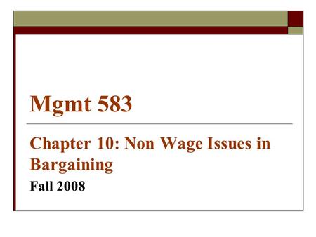 Mgmt 583 Chapter 10: Non Wage Issues in Bargaining Fall 2008.