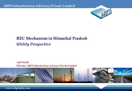 ABPS Infrastructure Advisory Private Limited www.abpsinfra.com REC Mechanism in Himachal Pradesh Utility Perspective Ajit Pandit Director, ABPS Infrastructure.