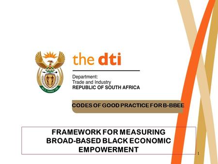 1 FRAMEWORK FOR MEASURING BROAD-BASED BLACK ECONOMIC EMPOWERMENT CODES OF GOOD PRACTICE FOR B-BBEE.