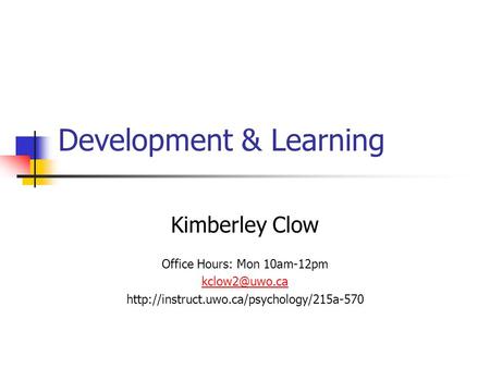 Development & Learning Kimberley Clow Office Hours: Mon 10am-12pm