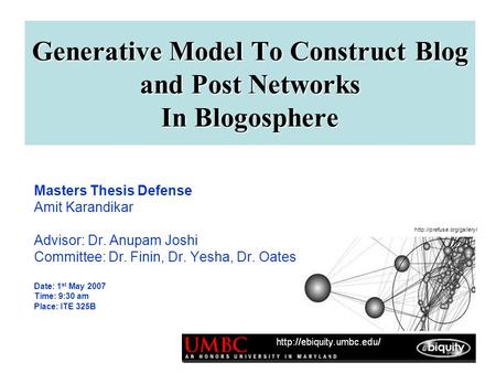 Masters Thesis Defense Amit Karandikar Advisor: Dr. Anupam Joshi Committee: Dr. Finin, Dr. Yesha, Dr. Oates Date: 1 st May 2007 Time: 9:30 am Place: ITE.