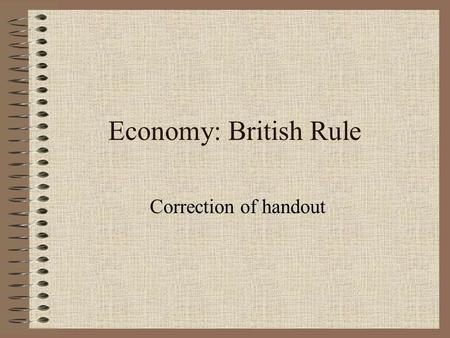 Economy: British Rule Correction of handout. 1. List 3 reasons that contributed to the fall of New France. -colony had a deficit (imports exceeded exports)