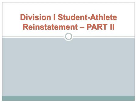 Division I Student-Athlete Reinstatement – PART II.