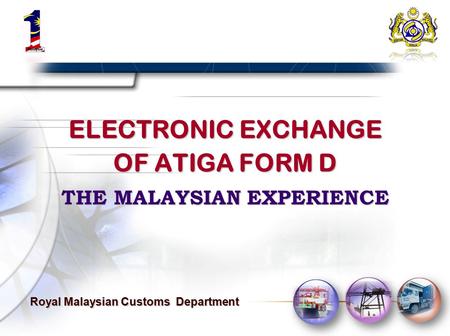 ELECTRONIC EXCHANGE OF ATIGA FORM D THE MALAYSIAN EXPERIENCE