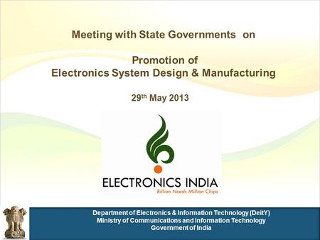 Meeting with State Governments on Promotion of Electronics System Design & Manufacturing 29 th May 2013.