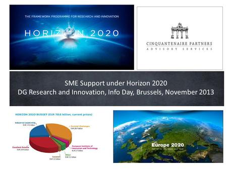 SME Support under Horizon 2020 DG Research and Innovation, Info Day, Brussels, November 2013.