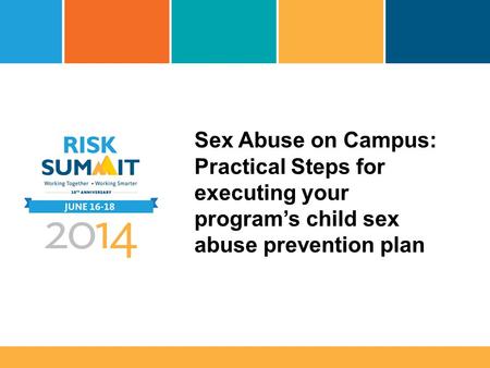 Sex Abuse on Campus: Practical Steps for executing your program’s child sex abuse prevention plan.