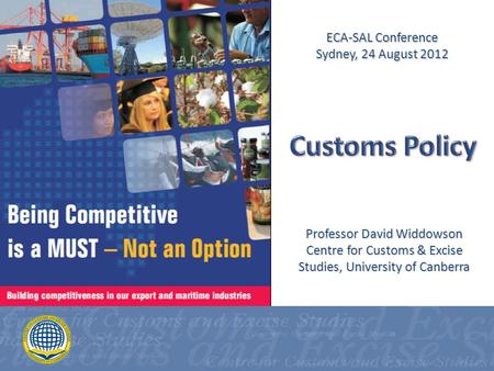 Professor David Widdowson Centre for Customs & Excise Studies, University of Canberra ECA-SAL Conference Sydney, 24 August 2012.