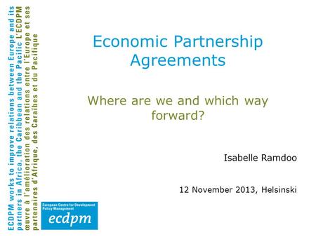 Where are we and which way forward? Isabelle Ramdoo 12 November 2013, Helsinski Economic Partnership Agreements.