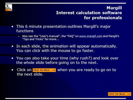 Margill Interest calculation software for professionals This 6 minute presentation outlines Margill’s major functions –Also see the “User’s manual”, the.
