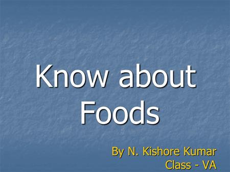 Know about Foods By N. Kishore Kumar Class - VA. Food Spoilt Food items spoil due to different reasons Food items spoil due to different reasons Some.