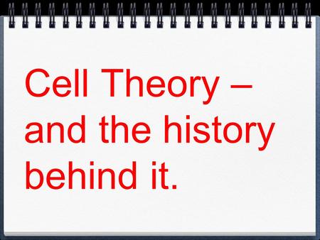 Cell Theory – and the history behind it.. Spontaneous Generation From pre-historic times to about 1850, most people believed that under the right conditions,