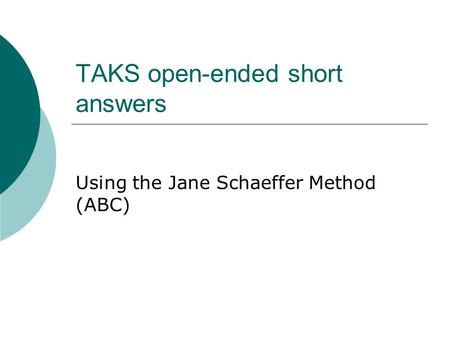TAKS open-ended short answers Using the Jane Schaeffer Method (ABC)