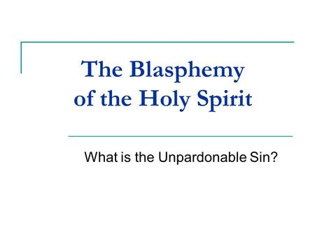 The Blasphemy of the Holy Spirit What is the Unpardonable Sin?