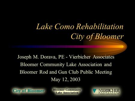 Lake Como Rehabilitation City of Bloomer Joseph M. Dorava, PE - Vierbicher Associates Bloomer Community Lake Association and Bloomer Rod and Gun Club Public.