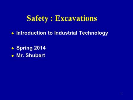 Safety : Excavations l Introduction to Industrial Technology l Spring 2014 l Mr. Shubert 1.