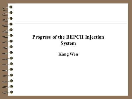 Progress of the BEPCII Injection System Kang Wen.