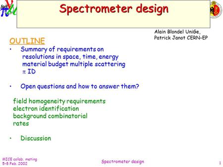 MICE collab. meting 5-8 Feb. 2002 Spectrometer design 1 OUTLINE Summary of requirements onSummary of requirements on resolutions in space, time, energy.