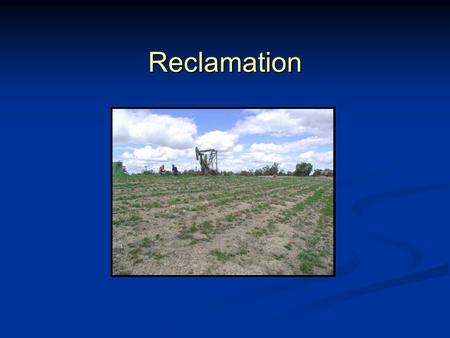 Reclamation. Goal  Plans for Reclamation  New Requirements.