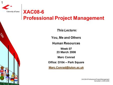 1 XAC08-6 Professional Project Management Semester 2, 2005-2006 MilkMilk XAC08-6 Professional Project Management This Lecture: You, Me and Others Human.