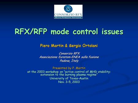 RFX/RFP mode control issues Piero Martin & Sergio Ortolani Consorzio RFX Associazione Euratom-ENEA sulla fusione Padova, Italy Presented by P. Martin at.