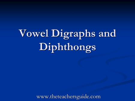 Vowel Digraphs and Diphthongs www.theteachersguide.com.