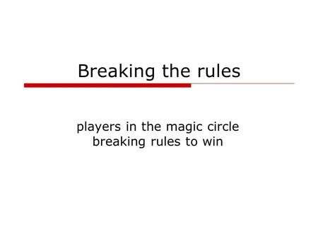 Breaking the rules players in the magic circle breaking rules to win.