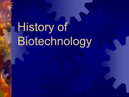 History of Biotechnology. Stages of Biotech  Ancient  Classical  Modern  Fantasy.