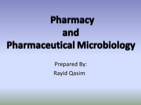 Prepared By: Rayid Qasim. Overview Definition of pharmacy Disciplines of pharmacy Definition of microbiology Definition of pharmaceutical Microbiology.