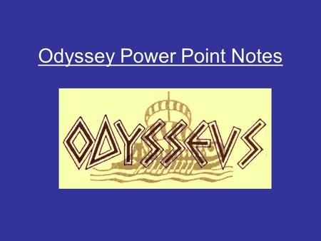 Odyssey Power Point Notes. Homeric Epics Iliad and the Odyssey Composed in Greece around 750-725 B.C. First told orally or sang Put into writing generations.