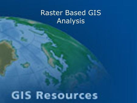 Raster Based GIS Analysis