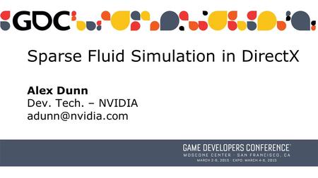 Sparse Fluid Simulation in DirectX Alex Dunn Dev. Tech. – NVIDIA
