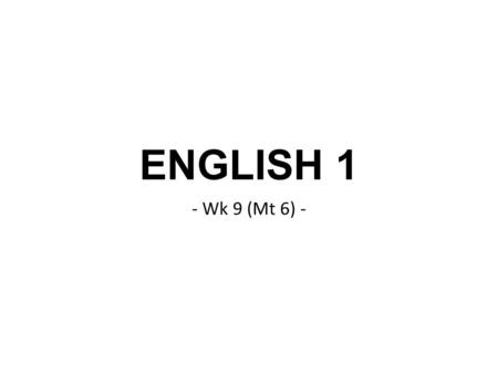 ENGLISH 1 - Wk 9 (Mt 6) -. Today’s agenda Grammar Review (Connecting Clauses) Writing a story review. Preparation for group presentation.
