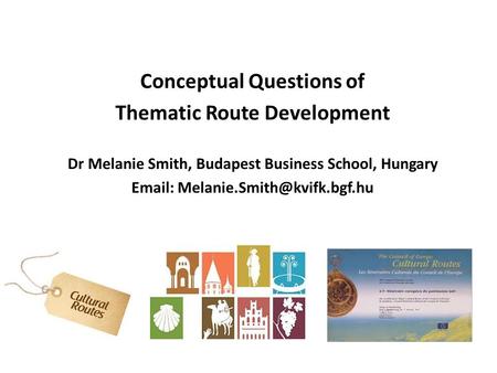 Conceptual Questions of Thematic Route Development Dr Melanie Smith, Budapest Business School, Hungary