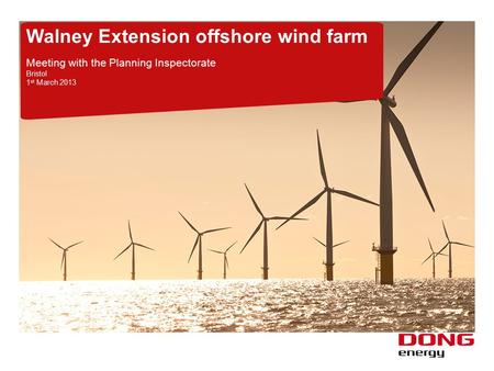 Walney Extension offshore wind farm Meeting with the Planning Inspectorate Bristol 1 st March 2013.
