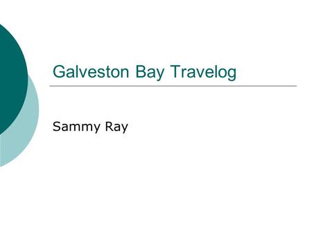 Galveston Bay Travelog Sammy Ray. Fresh Water Inflow (GB)