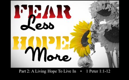 Rick Snodgrass Part 2: A Living Hope To Live In 1 Peter 1:1-12.