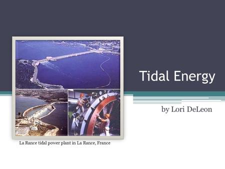 Tidal Energy by Lori DeLeon La Rance tidal power plant in La Rance, France.