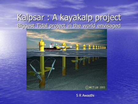 Kalpsar : A kayakalp project Biggest Tidal project in the world envisaged S R Awasthi.