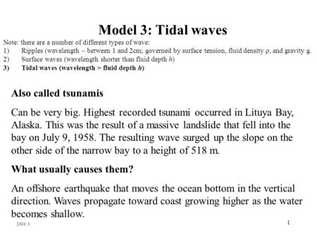 1 Model 3: Tidal waves Note: there are a number of different types of wave: 1) Ripples (wavelength ~ between 1 and 2cm; governed by surface tension, fluid.