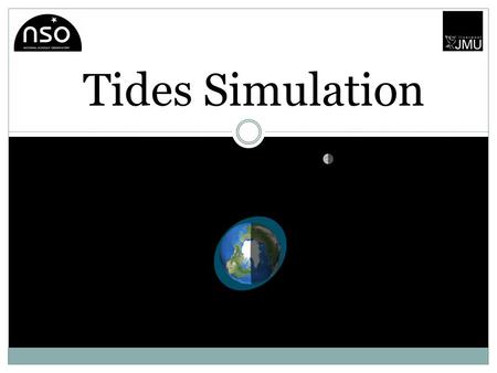Tides Simulation. The Project Students are presented with an interactive simulation of the tides. The cause of tides are discussed including the effect.